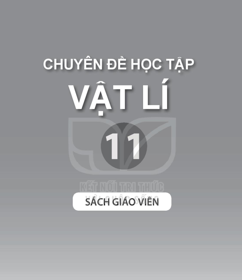 GIÁO VIÊN VẬT LÍ 11 CHUYÊN ĐỀ HỌC TẬP KẾT NỐI TRI THỨC Miễn phí